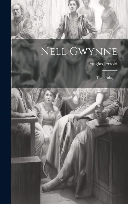 Nell Gwynne ; The Prologue