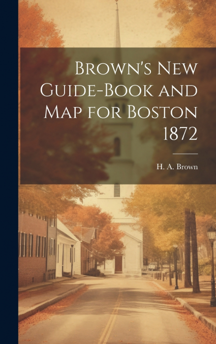 Brown’s New Guide-Book and Map for Boston 1872