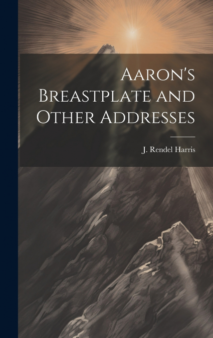 Aaron’s Breastplate and Other Addresses