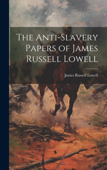 The Anti-Slavery Papers of James Russell Lowell