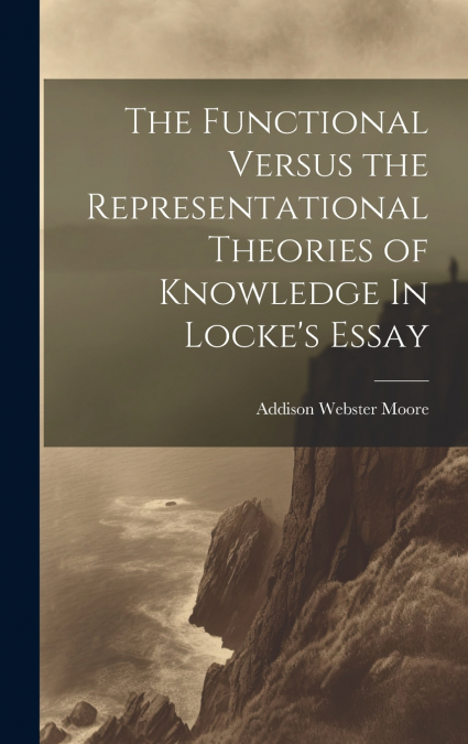 The Functional Versus the Representational Theories of Knowledge In Locke’s Essay