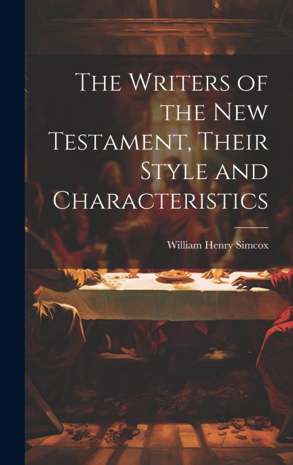 The Writers of the New Testament, Their Style and Characteristics