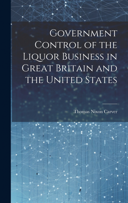 Government Control of the Liquor Business in Great Britain and the United States