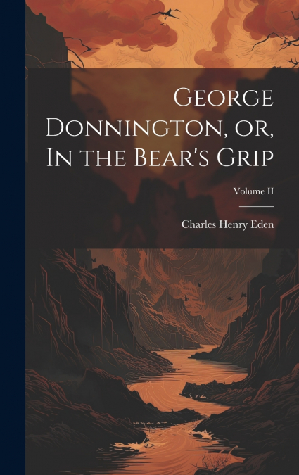 George Donnington, or, In the Bear’s Grip; Volume II