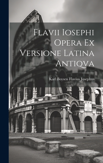Flavii Iosephi Opera ex Versione Latina Antiqva