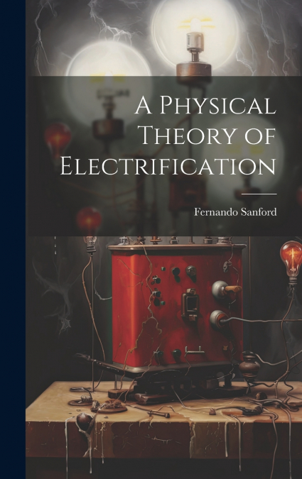 A Physical Theory of Electrification