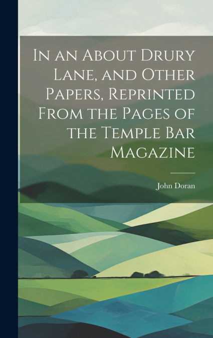 In an About Drury Lane, and Other Papers, Reprinted From the Pages of the Temple Bar Magazine