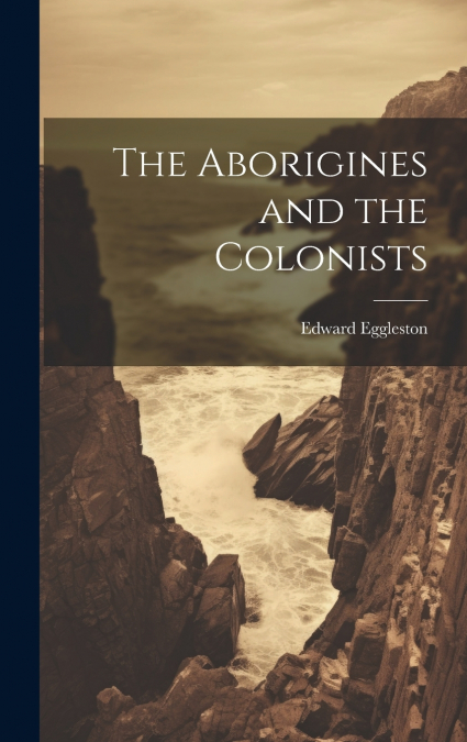 The Aborigines and the Colonists