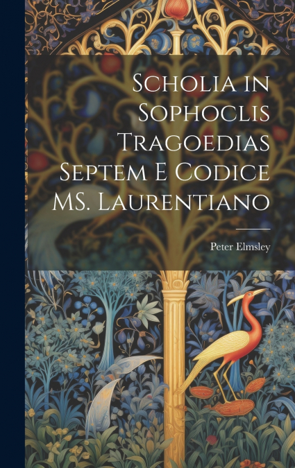 Scholia in Sophoclis tragoedias septem e codice MS. Laurentiano