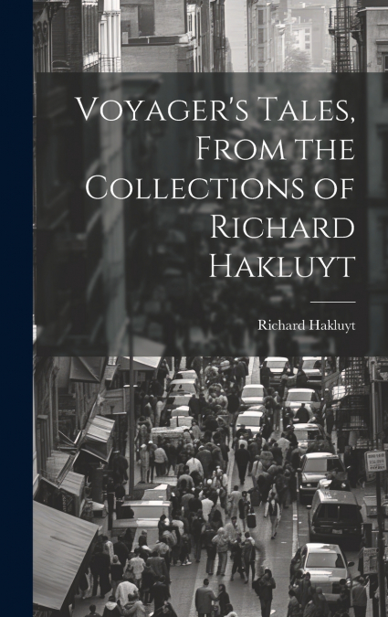 Voyager’s Tales, From the Collections of Richard Hakluyt