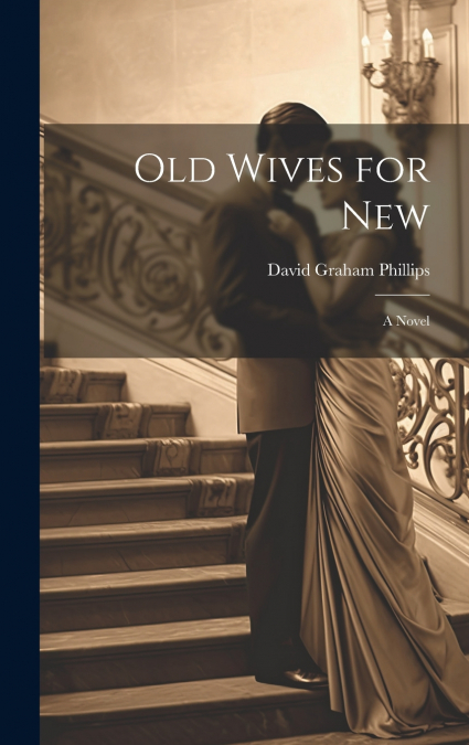 Old Wives for New; A Novel