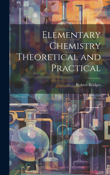 Elementary Chemistry Theoretical and Practical