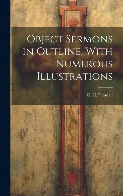 Object Sermons in Outline, With Numerous Illustrations