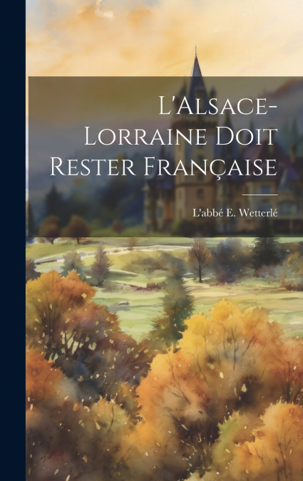 L’Alsace-Lorraine doit Rester Française