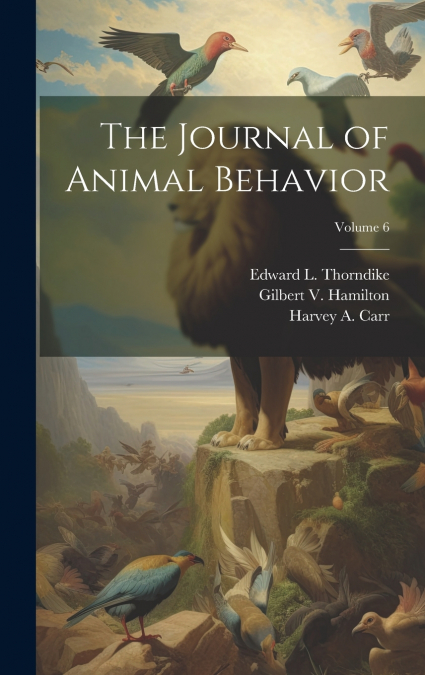 The Journal of Animal Behavior; Volume 6