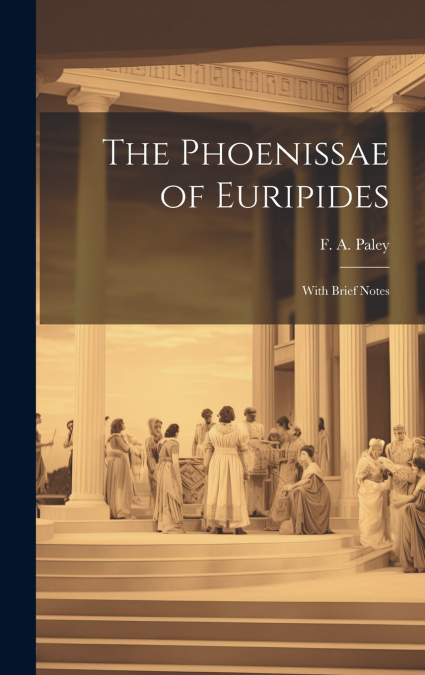 The Phoenissae of Euripides; With Brief Notes