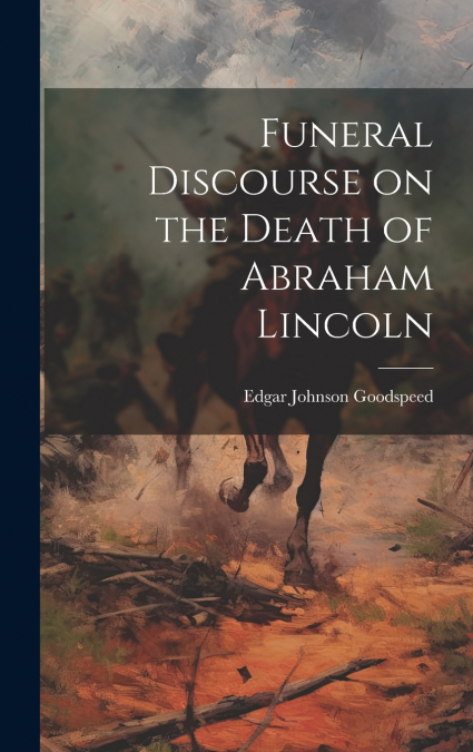 Funeral Discourse on the Death of Abraham Lincoln