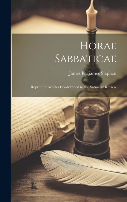 Horae Sabbaticae; Reprint of Articles Contributed to the Saturday Review