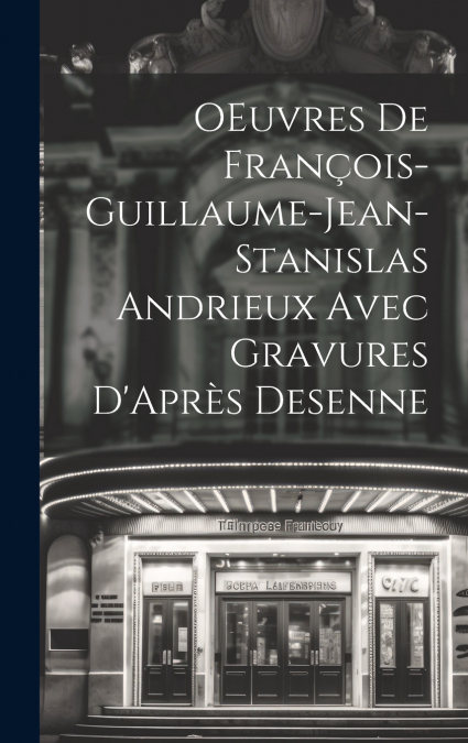 OEuvres de François-Guillaume-Jean-Stanislas Andrieux Avec Gravures D’Après Desenne