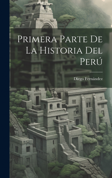 Primera Parte de la Historia Del Perú