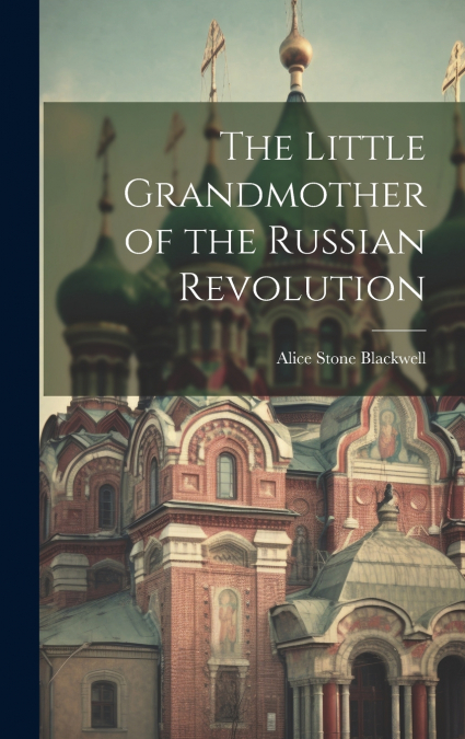 The Little Grandmother of the Russian Revolution
