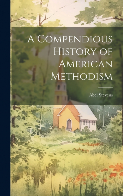 A Compendious History of American Methodism