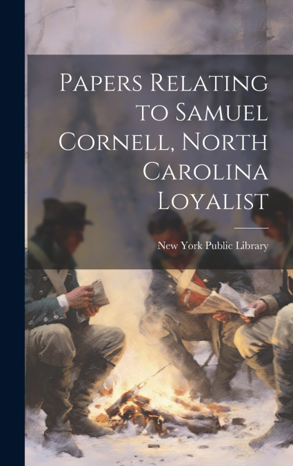Papers Relating to Samuel Cornell, North Carolina Loyalist