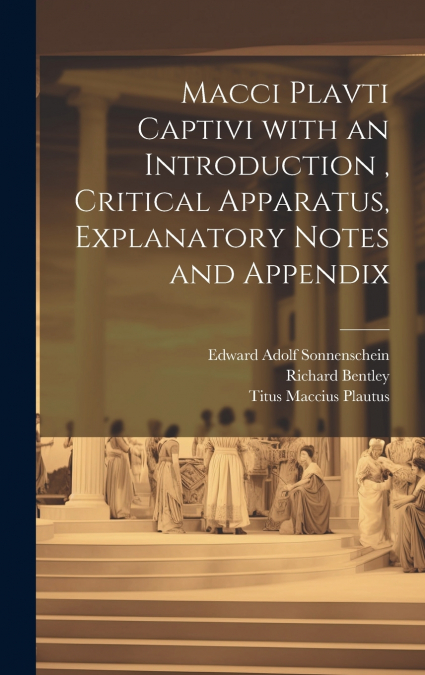 Macci Plavti Captivi with an Introduction , Critical Apparatus, Explanatory Notes and Appendix