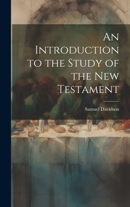 An Introduction to the Study of the New Testament