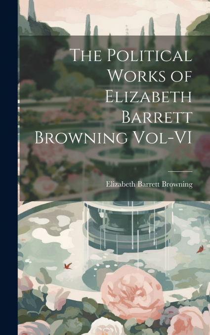The Political Works of Elizabeth Barrett Browning Vol-VI