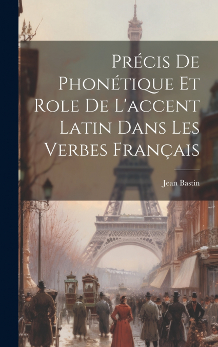 Précis de Phonétique et role de l’accent latin dans les verbes français