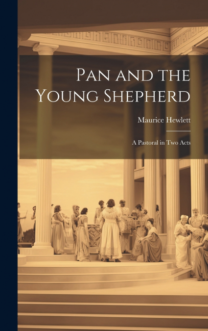 Pan and the Young Shepherd; a Pastoral in two Acts