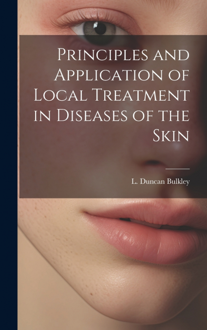 Principles and Application of Local Treatment in Diseases of the Skin