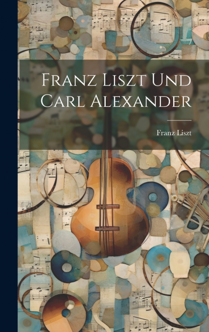 Franz Liszt und Carl Alexander