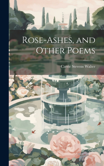 Rose-ashes, and Other Poems