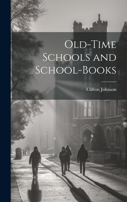 Old-Time Schools and School-Books
