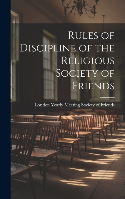 Rules of Discipline of the Religious Society of Friends