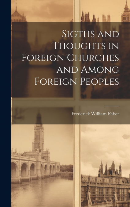 Sigths and Thoughts in Foreign Churches and Among Foreign Peoples