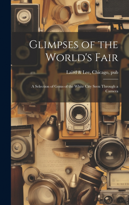 Glimpses of the World’s Fair