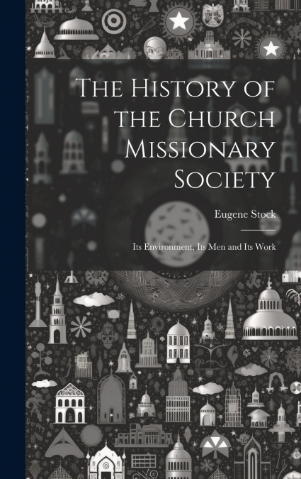 The History of the Church Missionary Society