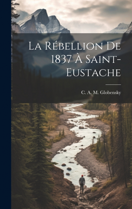 La rébellion de 1837 à Saint-Eustache
