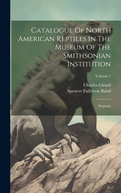 Catalogue Of North American Reptiles In The Museum Of The Smithsonian Institution