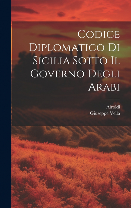 Codice Diplomatico Di Sicilia Sotto Il Governo Degli Arabi