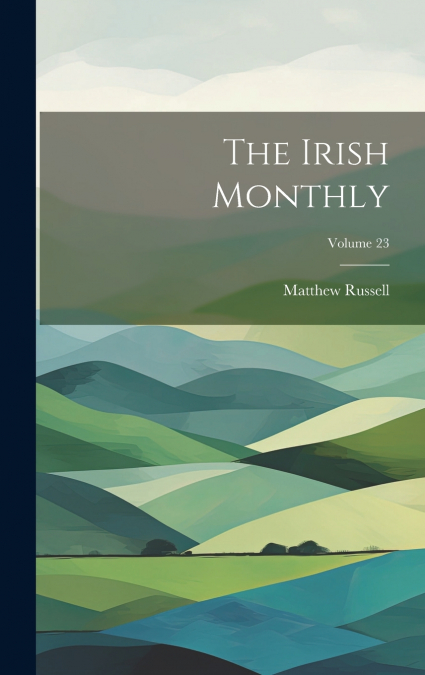 The Irish Monthly; Volume 23