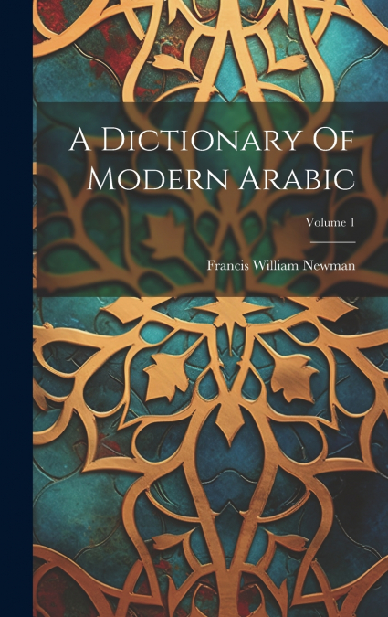 A Dictionary Of Modern Arabic; Volume 1