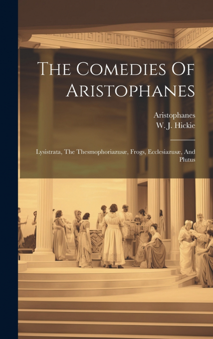 The Comedies Of Aristophanes