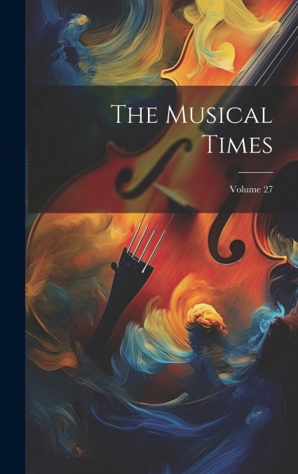 The Musical Times; Volume 27
