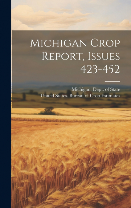 Michigan Crop Report, Issues 423-452