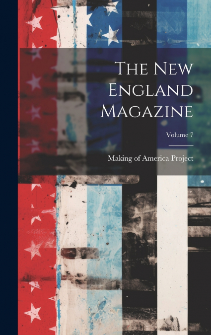 The New England Magazine; Volume 7