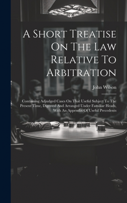 A Short Treatise On The Law Relative To Arbitration